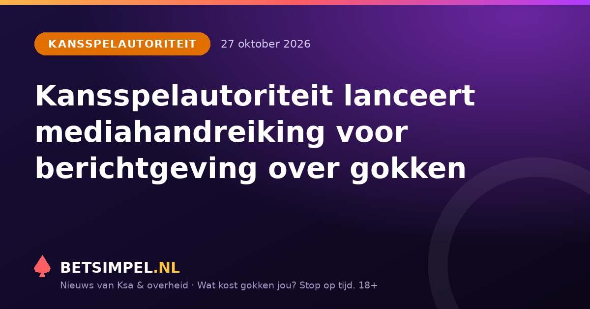 Kansspelautoriteit: Kansspelautoriteit lanceert mediahandreiking voor berichtgeving over gokken