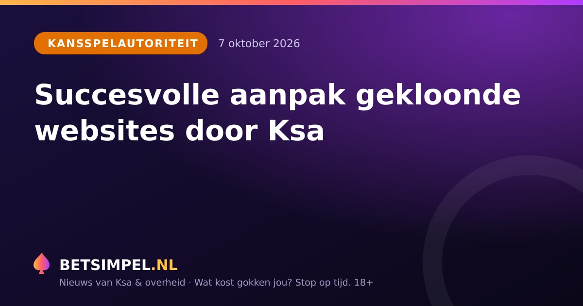 Kansspelautoriteit: Succesvolle aanpak gekloonde websites door Ksa